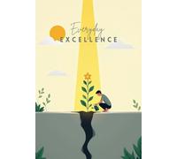 Everyday Excellence: A Step-by-Step Guide to Daily Discipline, Powerful Routines, and Lasting Growth