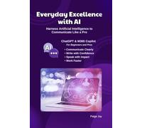Everyday Excellence with AI: Harness Artificial Intelligence to Communicate Like a Pro