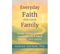 Everyday Faith for Your Family: Simple Rhythms to Bring Connection, Joy, and Peace Into Your Daily Routine