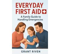Everyday First Aid: A Family Guide to Handling Emergencies