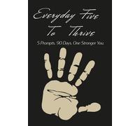 Everyday Five To Thrive: 5 Prompts. 90 Days. One Stronger You.