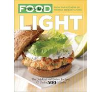 Everyday Food: Light: The Quickest and Easiest Recipes, All Under 500 Calories: A Cookbook