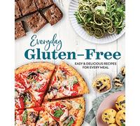 Everyday Gluten-Free: Easy & Delicious Recipes for Every Meal