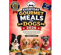 Everyday Gourmet Meals for Dogs 2026: A Practical Guide to Flavorful Companion Cuisine Featuring Balanced Nutrition, Wholesome Ingredients, ... K. Newman's Healthy Dog Kitchen Series)