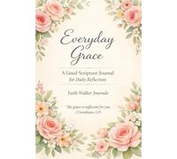 Everyday Grace: A Lined 6 x 9 Christian Floral Journal With 106 Pages Flowers and Bible Scripture for Daily Reflection and Prayer