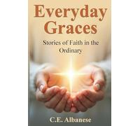 Everyday Graces: Stories of Faith in the Ordinary