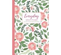 Everyday Gratitude: A 120-Day Guided Gratitude Journal with Daily Quotes, Positive Affirmations & Mindfulness Practices