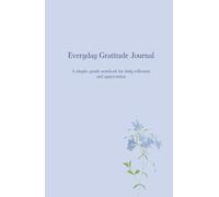Everyday Gratitude Journal: A simple, gentle notebook for daily reflection and appreciation