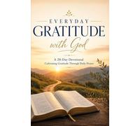 Everyday Gratitude with God: A 28-Day Christian Devotional for Growing in Faith, Prayer, and Thankfulness (Christian devotionals for women)