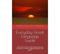 Everyday Greek Language Guide: Learn how to say the most important phrases and words in Greek in different situations and places