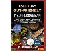 EVERYDAY GUT-FRIENDLY MEDITERRANEAN: Easy, Delicious Recipes Combining the World’s Healthiest Diet with Probiotic-Rich, Gut-Healing Ingredients