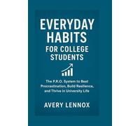 Everyday Habits for College Students: The P.R.O. System to Beat Procrastination, Build Resilience, and Thrive in University Life (Everyday Habits Series)