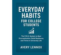 Everyday Habits for College Students: The P.R.O. System to Beat Procrastination, Build Resilience, and Thrive in University Life (Everyday Habits Series)