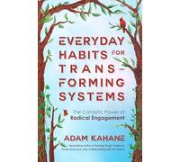 Everyday Habits for Transforming Systems: The Catalytic Power of Radical Engagement