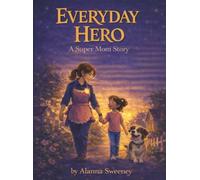 Everyday Hero: A Super Mom Story