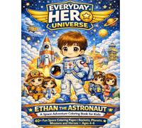 Everyday Hero Universe: Ethan the Astronaut: A Space Adventure Coloring Book for Kids Ages 4-8 | 40+ Fun Pages of Rockets, Planets, Astronauts and ... Hero Universe Coloring book for Kids)
