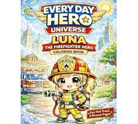 Everyday Hero Universe: Luna the Firefighter Coloring Book: Fun Fire Truck & Rescue Adventures for Kids Ages 3-8 (Everyday Hero Universe Coloring book for Kids)