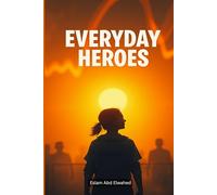 Everyday Heroes: 100 True Stories of Ordinary People Saving Lives (Human & Heroic)