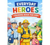 Everyday Heroes Coloring Book for Kids: Firefighters, Mail Carriers, Garbage Collectors, Crossing Guards & More Community Helpers to Color and Celebrate
