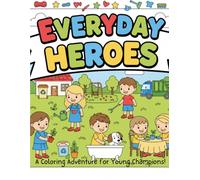 Everyday Heroes Coloring Book: Fun Activities for Kids Who Love to Help Family and Friends