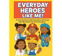EVERYDAY HEROES LIKE ME!: A Coloring Book Celebrating Black and Brown Kids Who Make the World Brighter