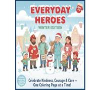 Everyday Heroes: Winter Edition: Inspiring Coloring Book for Kids Ages 4-8 | Celebrate Kindness, Courage, and Community Through 40 Heartwarming Winter Scenes