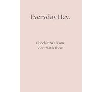 Everyday Hey: Check in with you. Share with them.