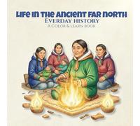 Everyday History: Life in the Ancient Far North A Color & Learn Book: People, Culture, and Daily Practices from the Past, Created for Adult Coloring, ... Civilizations - A Color & Learn Series)