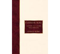 Everyday Holy: A Journey To A Closer Walk With God