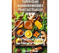 EVERYDAY HOME REMEDIES THAT ACTUALLY WORK: A Practical Guide for Natural Healing