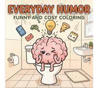 EVERYDAY HUMOR - Cahier de coloriage Adulte Cosy: Donnez vie aux petits moments drôles du quotidien