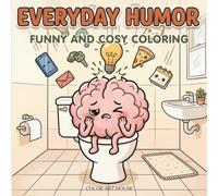 EVERYDAY HUMOR Funny and Cozy Coloring Book For Adults and Teens: Bring Daily Laughs to Life