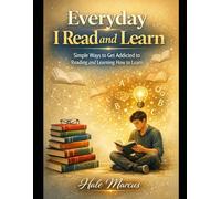 Everyday I read and learn: Simple ways to get addicted to reading and learning how to learn