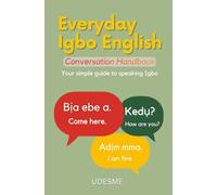 Everyday Igbo English Conversation Handbook: Your simple guide to speaking Igbo
