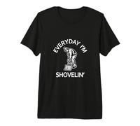 Everyday Im Shovelin Every Day I'm Shoveling Funny Dichos Camiseta Premium