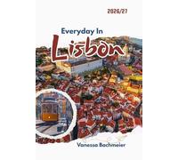 Everyday In Lisbon: A travel guide to Portugal culture, Fun, etiquettes, food and local secrets with maps for families & solo visitors (Explore the World Tours and adventure books)