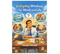 Everyday Insights for Modern Work and Life: Simple Lessons to Think Better, Work Smarter, and Live Well
