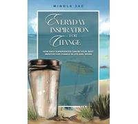 Everyday Inspiration for Change: How Daily Experiences Can Be Your Mentor for Change in Life and Work