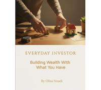 EVERYDAY INVESTOR:: Building Wealth With What You Have