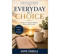 Everyday Is a Choice: 14 Days to a Positive Mindset, Peace & Self-Growth