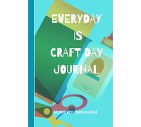 Everyday is craft day journal: Embrace your creativity everyday