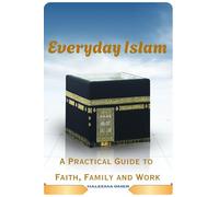 EVERYDAY ISLAM: A Practical Guide to Faith, Family, and Work
