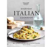 Everyday Italian Cookbook: 90+ Favorite Recipes for La Cucina Italiana (Italian Recipes, Italian Cookbook, Williams-Sonoma Cookbook)