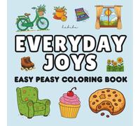 Everyday Joys - Easy Peasy Coloring Book: A Bold and Simple Coloring Book Celebrating Life’s Little Moments | Smiling Suns, Rainbows, Cozy Mornings, ... Book for All Ages (Easy Peasy Coloring Books)