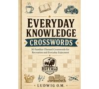 Everyday Knowledge Crosswords: 30 Familiar-Themed Crossword Puzzles for Recreation and Everyday Enjoyment (The Buffalo Soldier Crossword Collection)