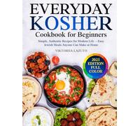 EVERYDAY KOSHER Cookbook for Beginners: Simple, Authentic Recipes for Modern Life - Easy Jewish Meals Anyone Can Make at Home