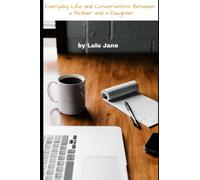 Everyday Life and Conversations Between a Mother and a Daughter