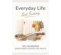 Everyday Life, But Funny: A Hilarious Word Search for Adults-101 Fun Find the Word Puzzles About Everyday Life (Everyday Puzzling: Word Games & Brain Boosters)