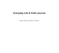 Everyday Life & Faith Journal: Notes • Planning • Prayer • Finances