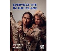 Everyday Life in the Ice Age: A New Study of Our Ancestors